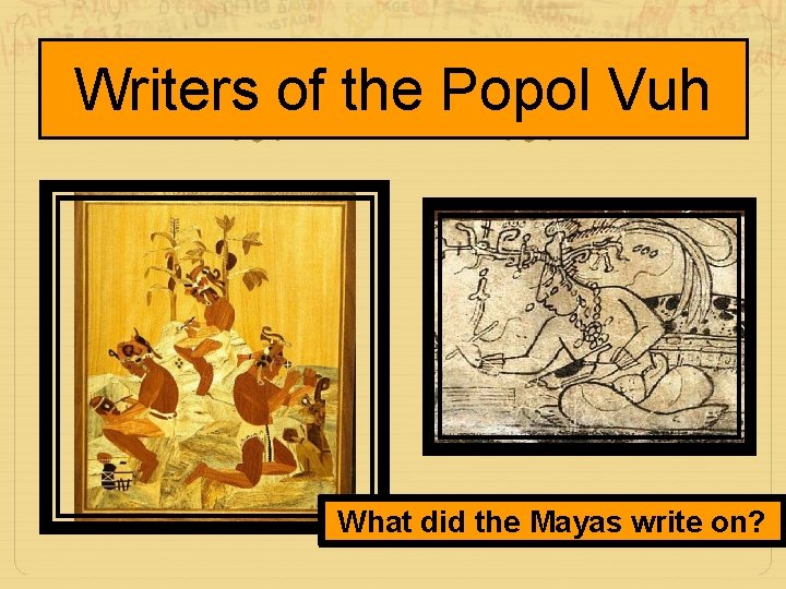 Writers of the Popol Vuh What did the Mayas write on? 