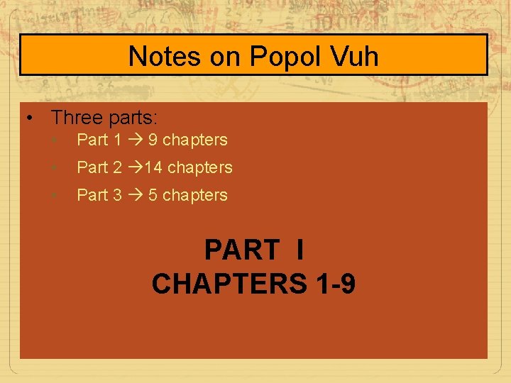 Notes on Popol Vuh • Three parts: • Part 1 9 chapters • Part