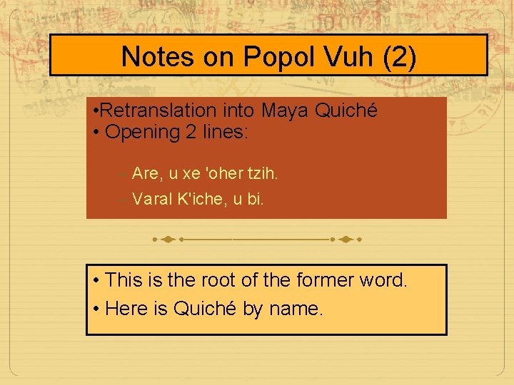 Notes on Popol Vuh (2) • Retranslation into Maya Quiché • Opening 2 lines: