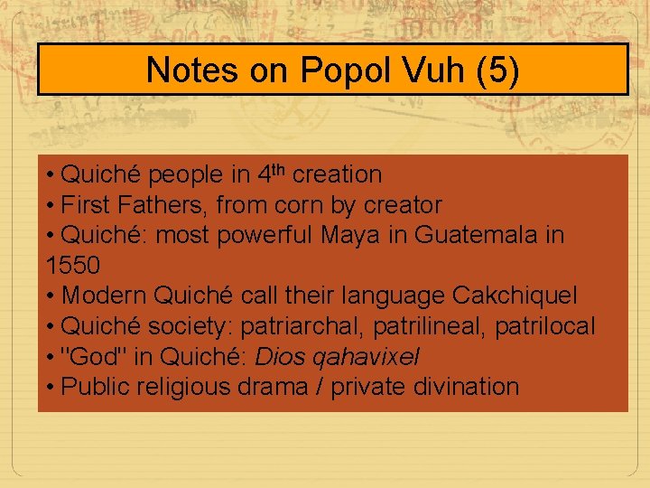 Notes on Popol Vuh (5) • Quiché people in 4 th creation • First
