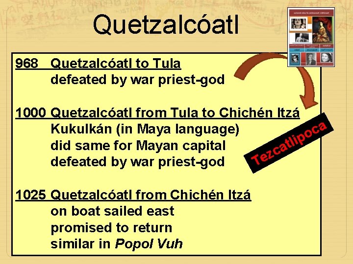 Quetzalcóatl 968 Quetzalcóatl to Tula defeated by war priest-god 1000 Quetzalcóatl from Tula to