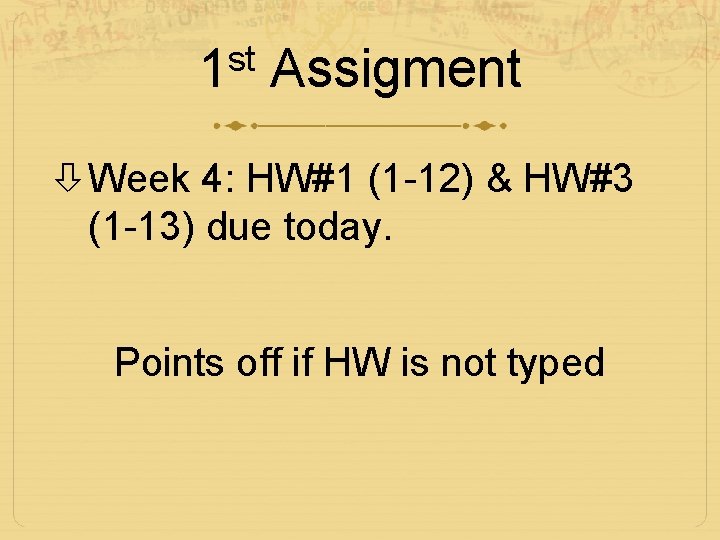 st 1 Assigment Week 4: HW#1 (1 -12) & HW#3 (1 -13) due today.