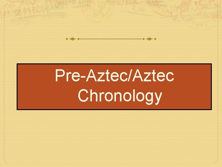 Pre-Aztec/Aztec Chronology 