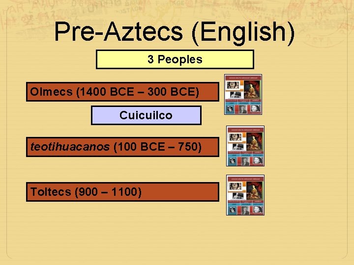 Pre-Aztecs (English) 3 Peoples Olmecs (1400 BCE – 300 BCE) Cuicuilco teotihuacanos (100 BCE