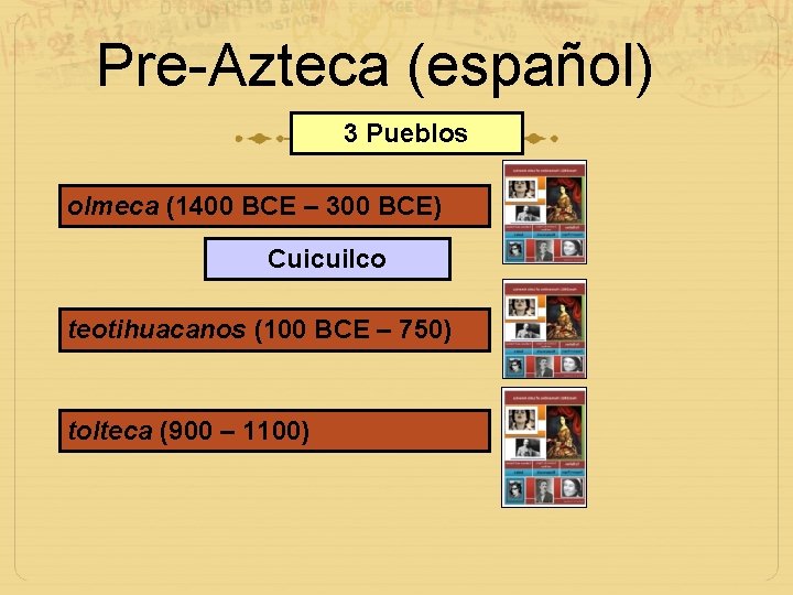 Pre-Azteca (español) 3 Pueblos olmeca (1400 BCE – 300 BCE) Cuicuilco teotihuacanos (100 BCE
