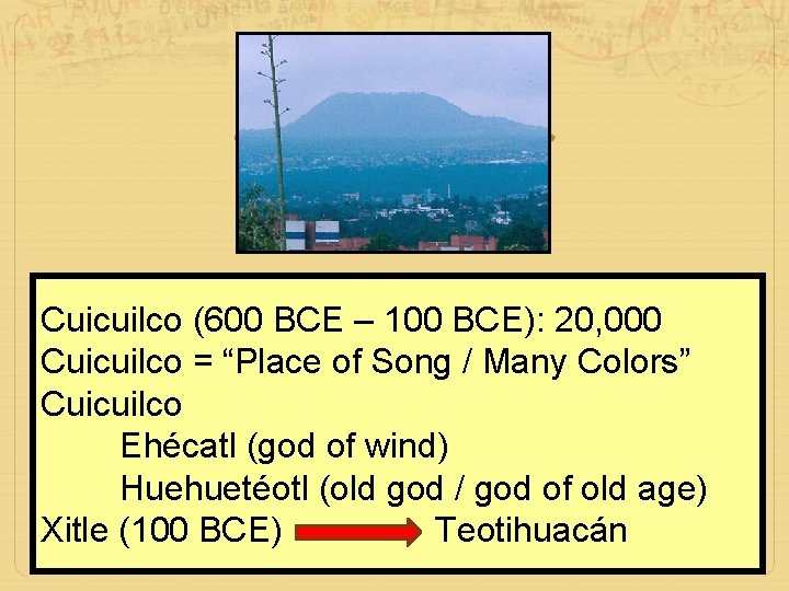 Cuicuilco (600 BCE – 100 BCE): 20, 000 Cuicuilco = “Place of Song /