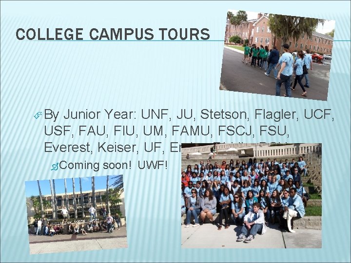 COLLEGE CAMPUS TOURS By Junior Year: UNF, JU, Stetson, Flagler, UCF, USF, FAU, FIU,