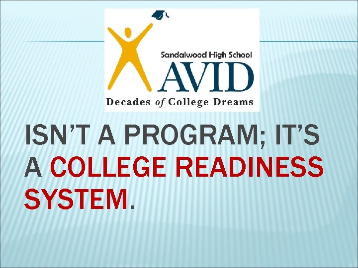 ISN’T A PROGRAM; IT’S A COLLEGE READINESS SYSTEM. 