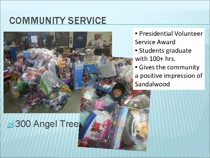 COMMUNITY SERVICE • Presidential Volunteer Service Award • Students graduate with 100+ hrs. •