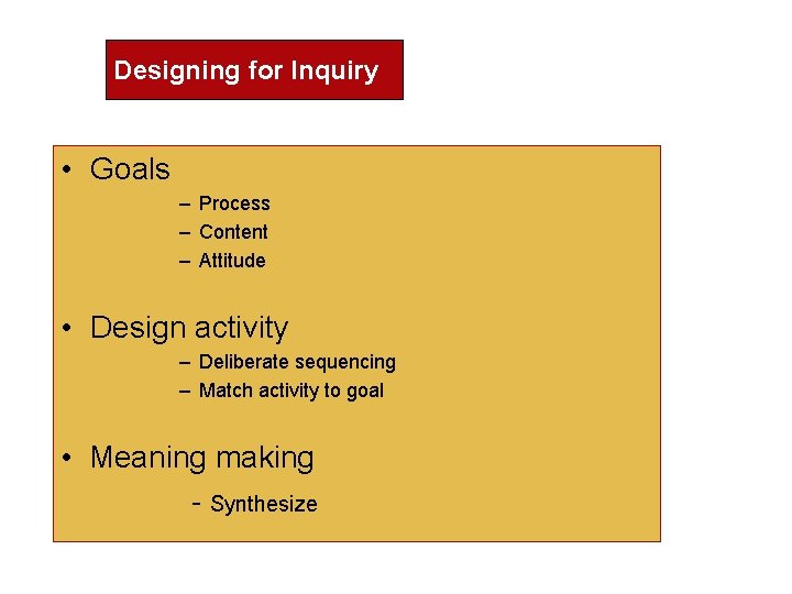 Designing for Inquiry • Goals – Process – Content – Attitude • Design activity Designing for Inquiry • Goals – Process – Content – Attitude • Design activity