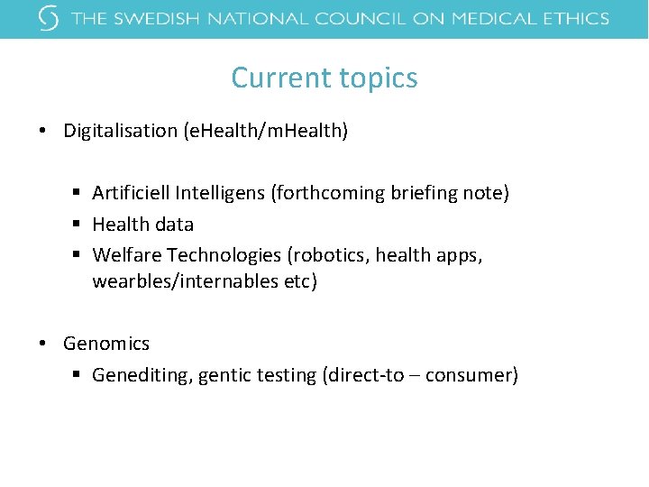 Current topics • Digitalisation (e. Health/m. Health) § Artificiell Intelligens (forthcoming briefing note) § Current topics • Digitalisation (e. Health/m. Health) § Artificiell Intelligens (forthcoming briefing note) §