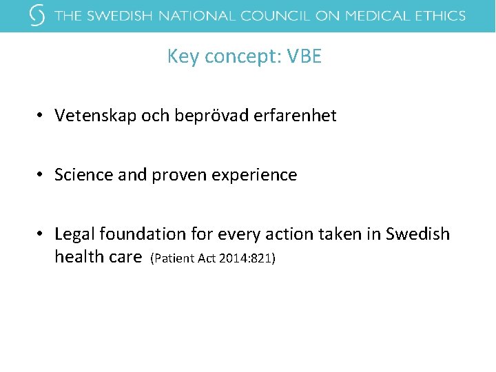 Key concept: VBE • Vetenskap och beprövad erfarenhet • Science and proven experience • Key concept: VBE • Vetenskap och beprövad erfarenhet • Science and proven experience •