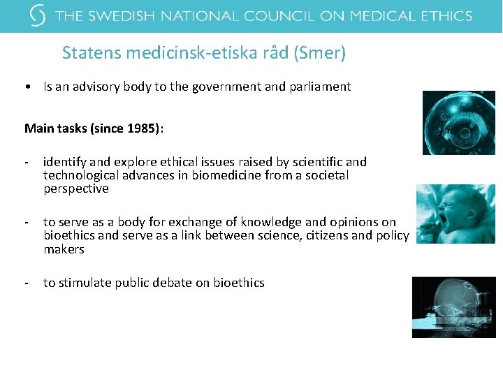 Statens medicinsk-etiska råd (Smer) • Is an advisory body to the government and parliament Statens medicinsk-etiska råd (Smer) • Is an advisory body to the government and parliament