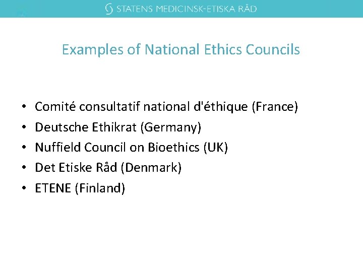 Examples of National Ethics Councils • • • Comité consultatif national d'éthique (France) Deutsche Examples of National Ethics Councils • • • Comité consultatif national d'éthique (France) Deutsche
