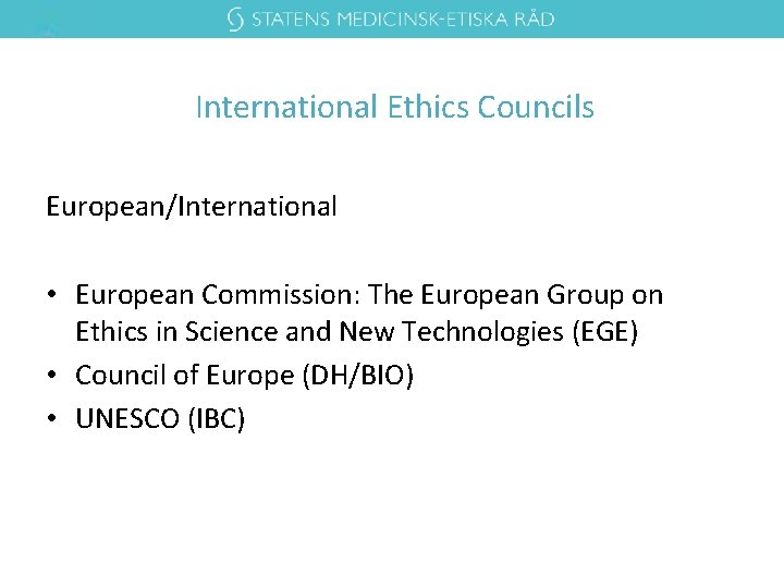 International Ethics Councils European/International • European Commission: The European Group on Ethics in Science International Ethics Councils European/International • European Commission: The European Group on Ethics in Science