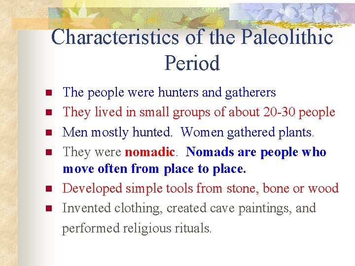 Characteristics of the Paleolithic Period n n n The people were hunters and gatherers
