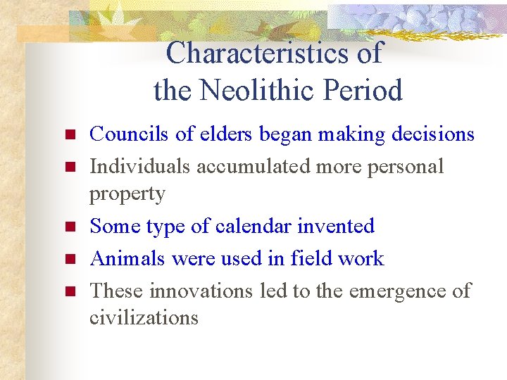 Characteristics of the Neolithic Period n n n Councils of elders began making decisions