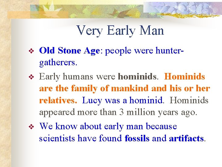Very Early Man v v v Old Stone Age: people were huntergatherers. Early humans