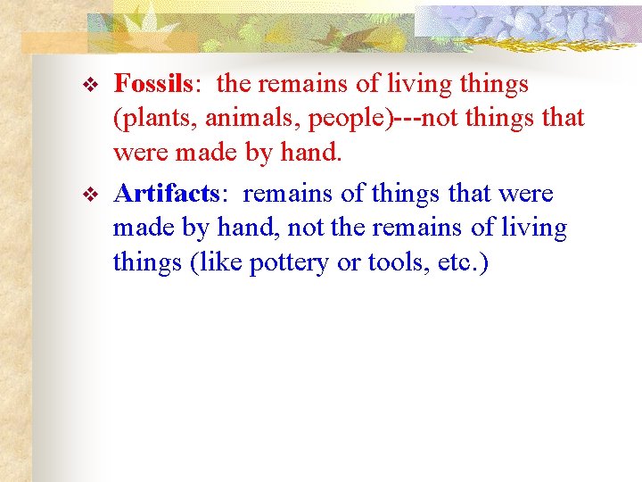 v v Fossils: the remains of living things (plants, animals, people)---not things that were