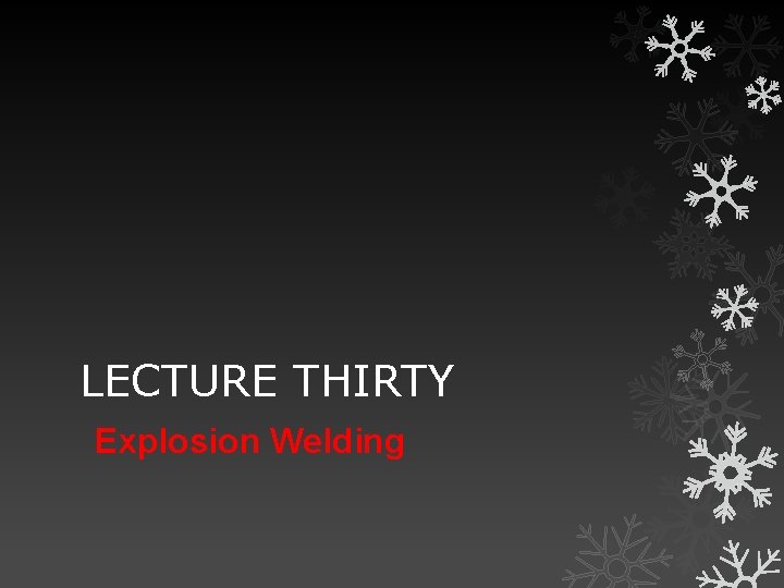LECTURE THIRTY Explosion Welding 