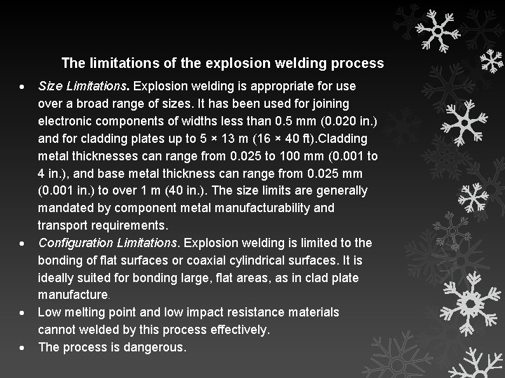 The limitations of the explosion welding process Size Limitations. Explosion welding is appropriate for