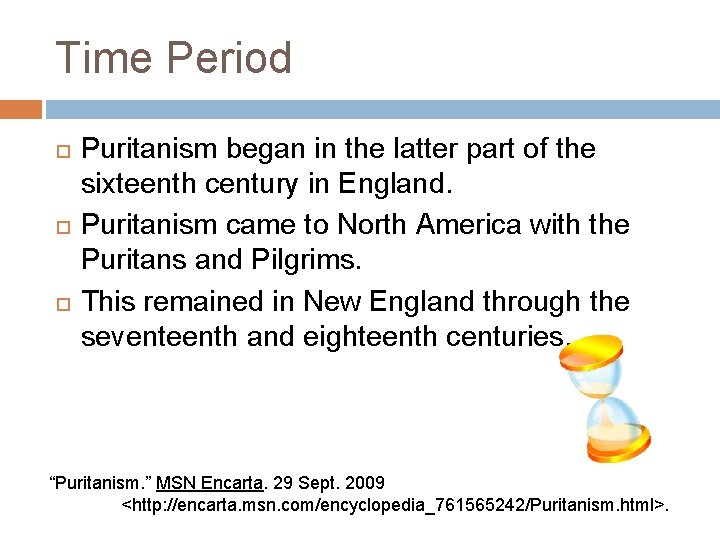 Time Period Puritanism began in the latter part of the sixteenth century in England.