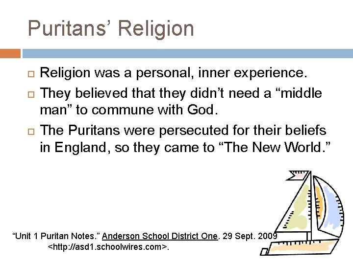 Puritans’ Religion was a personal, inner experience. They believed that they didn’t need a