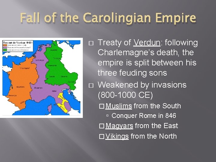 Fall of the Carolingian Empire � � Treaty of Verdun: following Charlemagne’s death, the