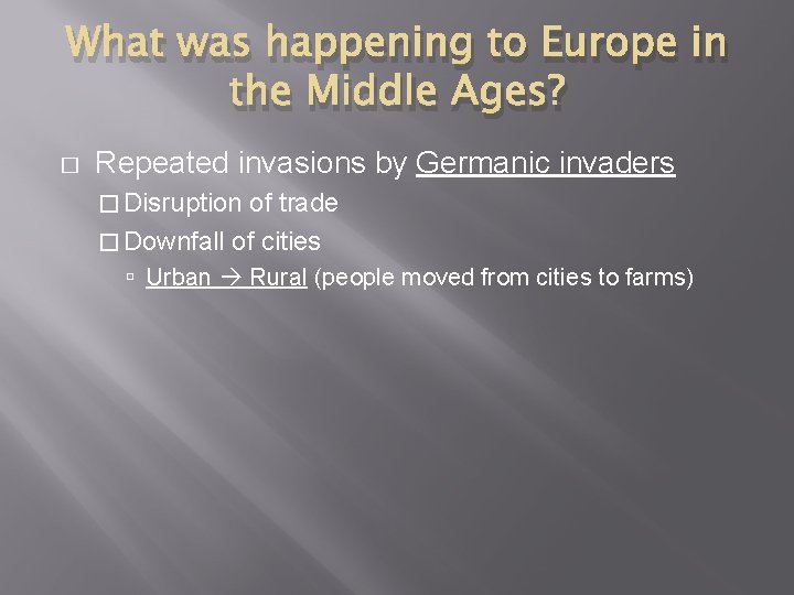 What was happening to Europe in the Middle Ages? � Repeated invasions by Germanic