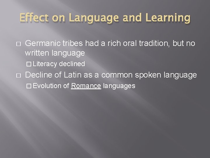 Effect on Language and Learning � Germanic tribes had a rich oral tradition, but