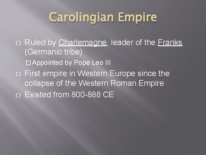 Carolingian Empire � Ruled by Charlemagne, leader of the Franks (Germanic tribe) � Appointed