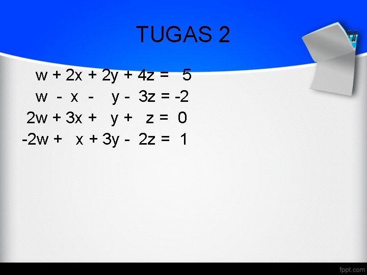 TUGAS 2 w + 2 x + 2 y + 4 z = 5