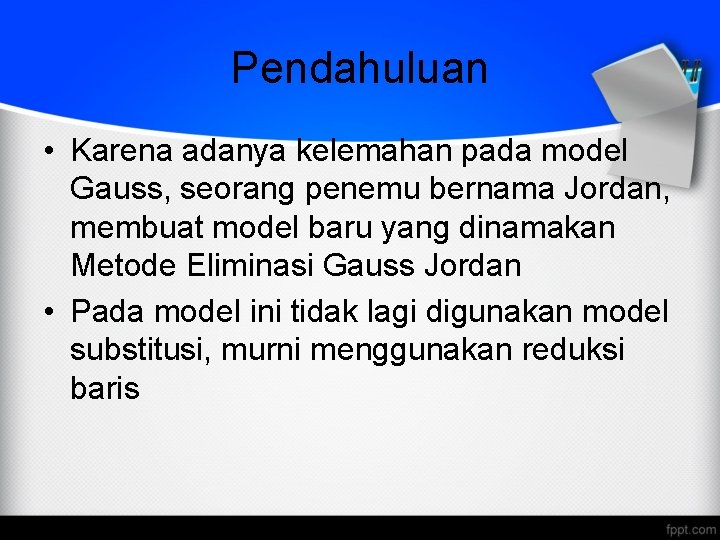 Pendahuluan • Karena adanya kelemahan pada model Gauss, seorang penemu bernama Jordan, membuat model