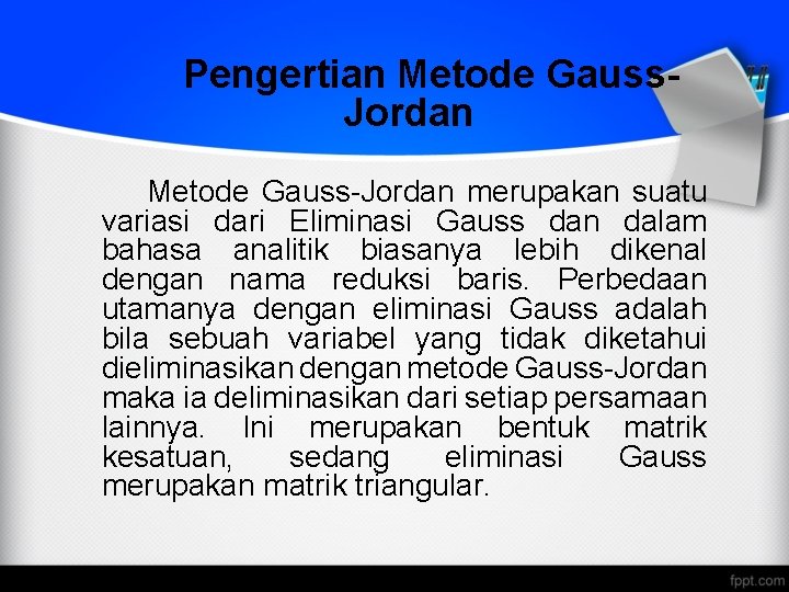 Pengertian Metode Gauss. Jordan Metode Gauss-Jordan merupakan suatu variasi dari Eliminasi Gauss dan dalam