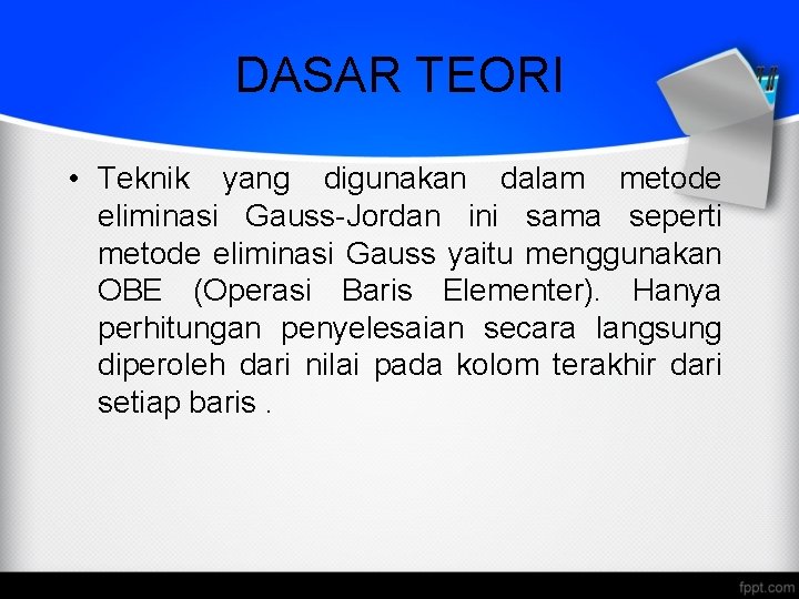 DASAR TEORI • Teknik yang digunakan dalam metode eliminasi Gauss-Jordan ini sama seperti metode