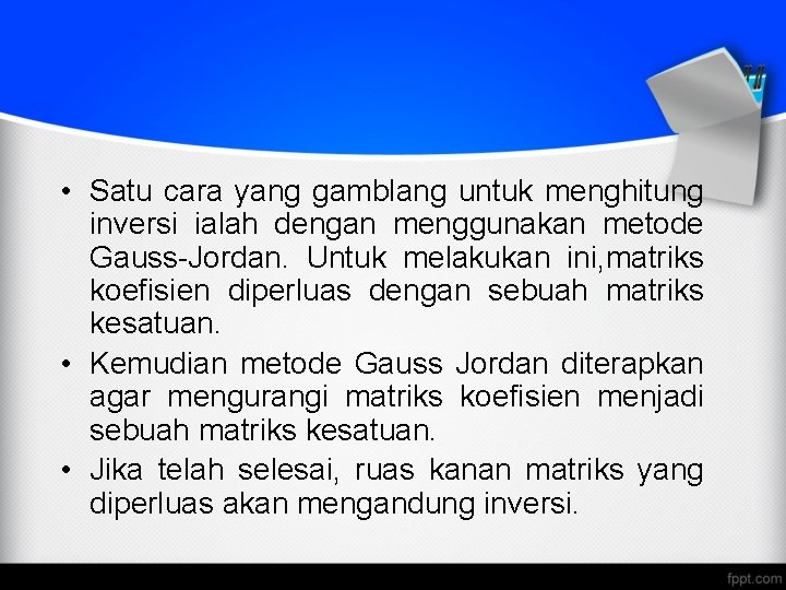  • Satu cara yang gamblang untuk menghitung inversi ialah dengan menggunakan metode Gauss-Jordan.