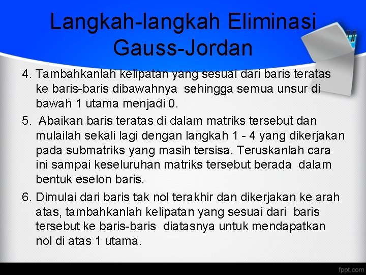 Langkah-langkah Eliminasi Gauss-Jordan 4. Tambahkanlah kelipatan yang sesuai dari baris teratas ke baris-baris dibawahnya