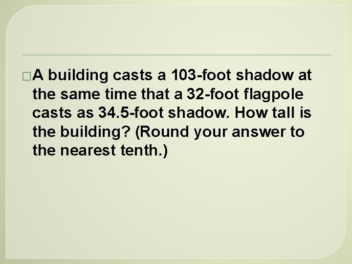 �A building casts a 103 -foot shadow at the same time that a 32