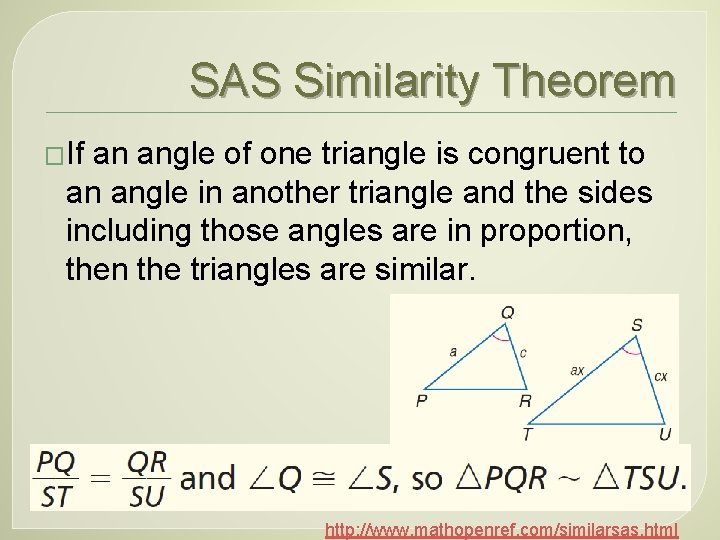 SAS Similarity Theorem �If an angle of one triangle is congruent to an angle