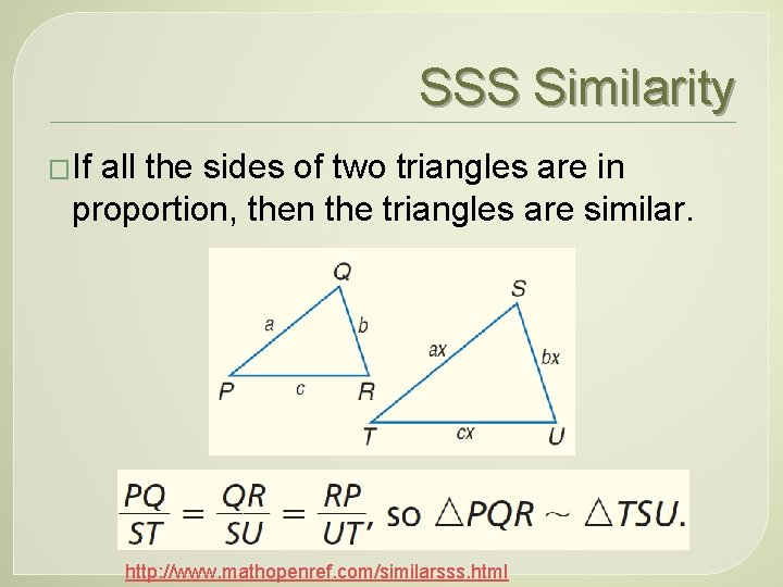 SSS Similarity �If all the sides of two triangles are in proportion, then the