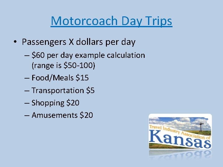 Motorcoach Day Trips • Passengers X dollars per day – $60 per day example