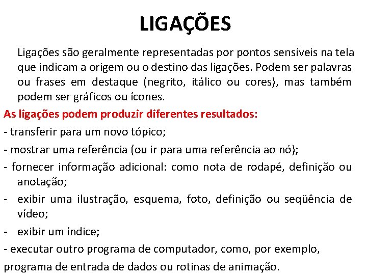 LIGAÇÕES Ligações são geralmente representadas por pontos sensíveis na tela que indicam a origem