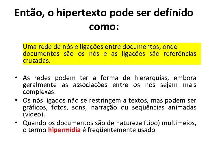 Então, o hipertexto pode ser definido como: Uma rede de nós e ligações entre