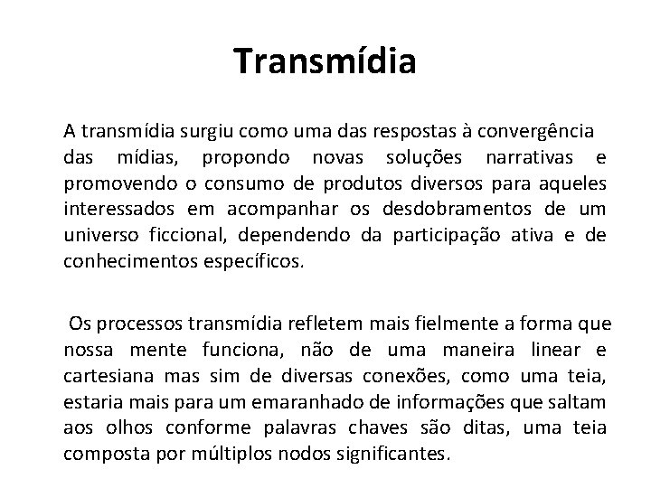 Transmídia A transmídia surgiu como uma das respostas à convergência das mídias, propondo novas