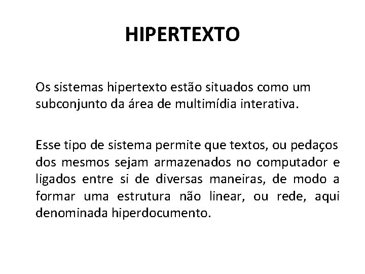 HIPERTEXTO Os sistemas hipertexto estão situados como um subconjunto da área de multimídia interativa.