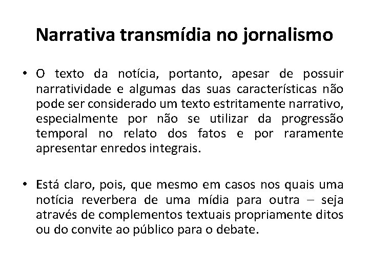 Narrativa transmídia no jornalismo • O texto da notícia, portanto, apesar de possuir narratividade