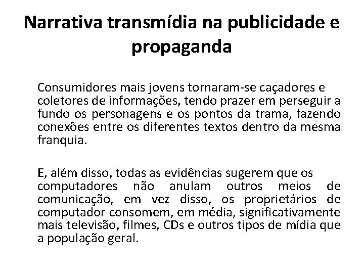 Narrativa transmídia na publicidade e propaganda Consumidores mais jovens tornaram-se caçadores e coletores de