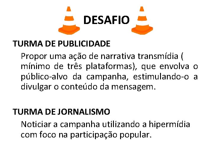 DESAFIO TURMA DE PUBLICIDADE Propor uma ação de narrativa transmídia ( mínimo de três