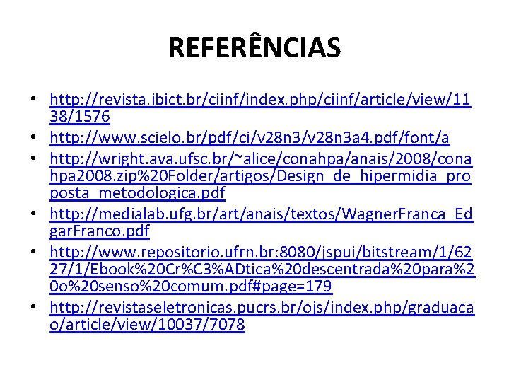 REFERÊNCIAS • http: //revista. ibict. br/ciinf/index. php/ciinf/article/view/11 38/1576 • http: //www. scielo. br/pdf/ci/v 28