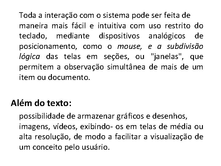 Toda a interação com o sistema pode ser feita de maneira mais fácil e